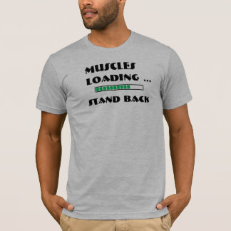 Muscles Loading - Stand Back T-Shirt