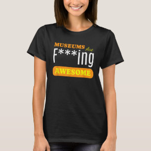 Museums Are Awesome I Art Museum History Museums T-Shirt