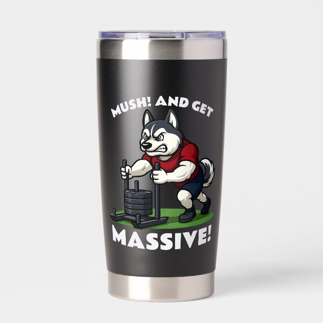 Mush and Get Massive – Funny Husky Sled Push Insulated Tumbler (Front)