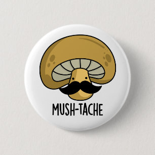 Mush-tache Funny Moustach Mushroom Pun  6 Cm Round Badge