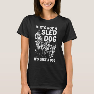 Mushing It's A Sled Dog Sledding Alaska Mushing_1 T-Shirt