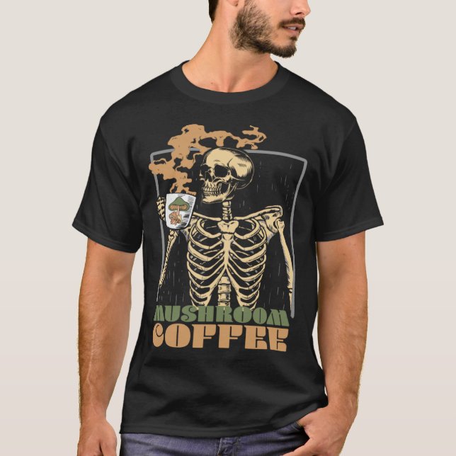 Mushroom Coffee Skeleton Chaga Gothic Mushroom Hun T-Shirt (Front)