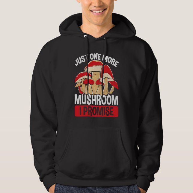 Mushroom Collecting Just one more I promise Shroom Hoodie (Front)