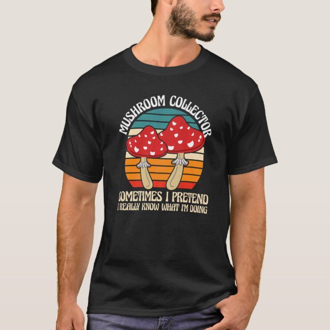 Mushroom Collector I'm doing Mushroom Hunting   T-Shirt (Front)