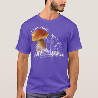 Mushroom Collectors For Hiking Mushrooms Porcino T-Shirt