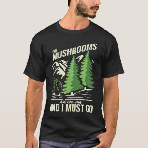 Mushroom Growers The Mushrooms Are Calling And I M T-Shirt