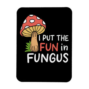 Mushroom Hunter I Put The Fun In Fungus Magnet