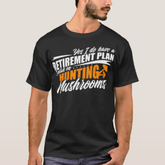 Mushroom Hunter Retirement Mushrooming Hunting T-Shirt