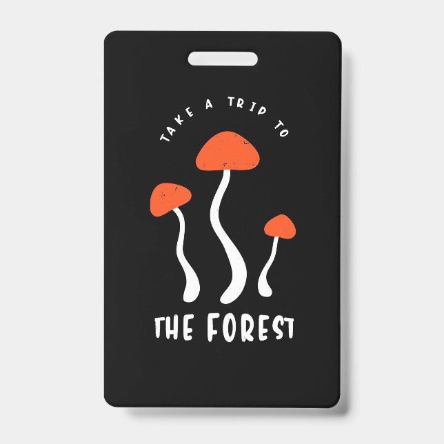 Mushroom Hunter Take A Trip To The Forest ID Badge (Front)