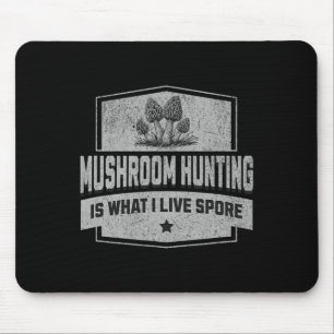 Mushroom Hunting Is What I Live Spore - Fun Morel Mouse Pad