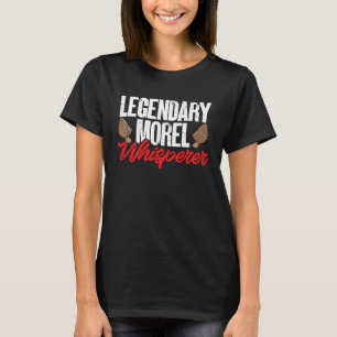 Mushroom Hunting Legendary Morel Whisperer Foragin T-Shirt