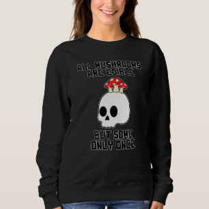 Mushroom Hunting Vintage All Mushrooms Are Edible Sweatshirt