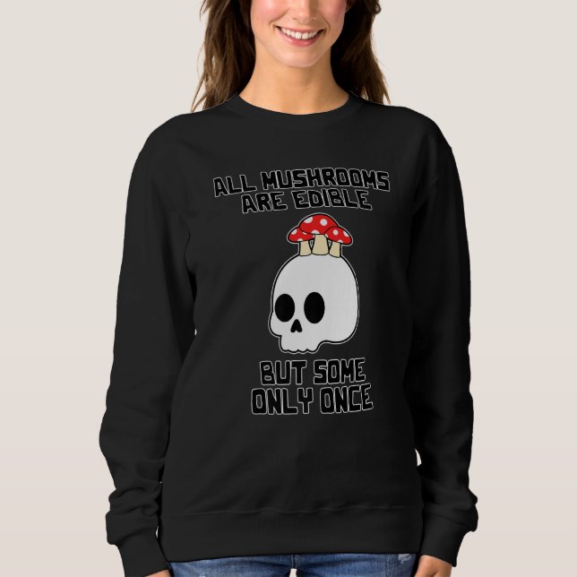 Mushroom Hunting Vintage All Mushrooms Are Edible  Sweatshirt (Front)