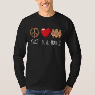 Mushroom Love Peace Morels Mycology Morels Hunter  T-Shirt