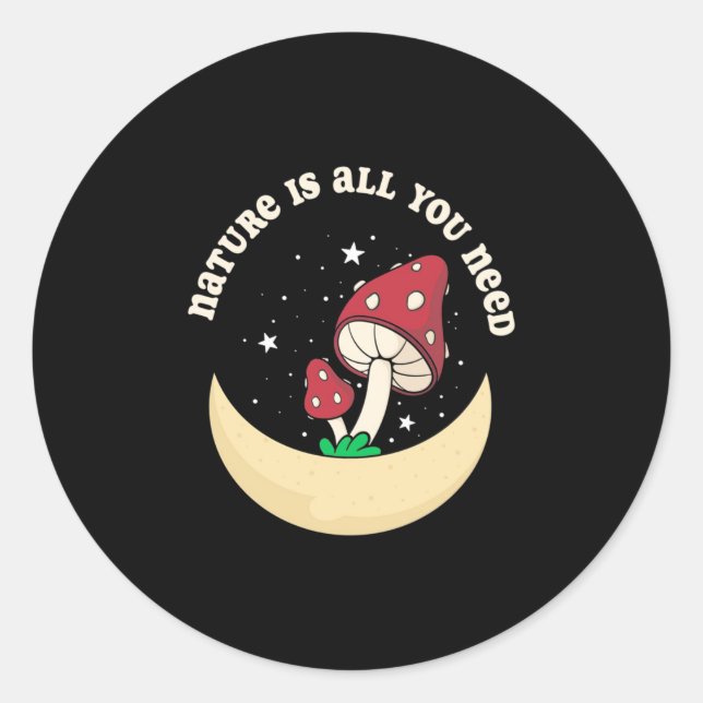 Mushroom Nature Is All You Need Classic Round Sticker (Front)