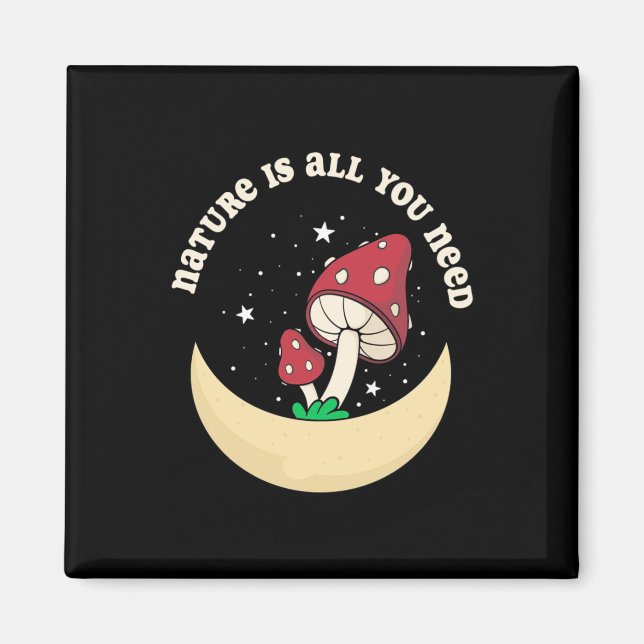 Mushroom Nature Is All You Need Magnet (Front)
