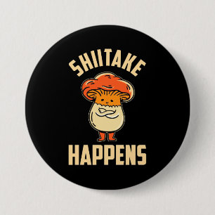 Mushroom Shiitake Happens 7.5 Cm Round Badge