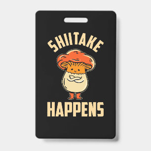 Mushroom Shiitake Happens ID Badge