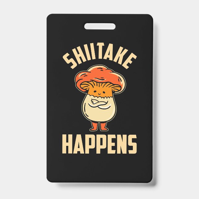 Mushroom Shiitake Happens ID Badge (Front)