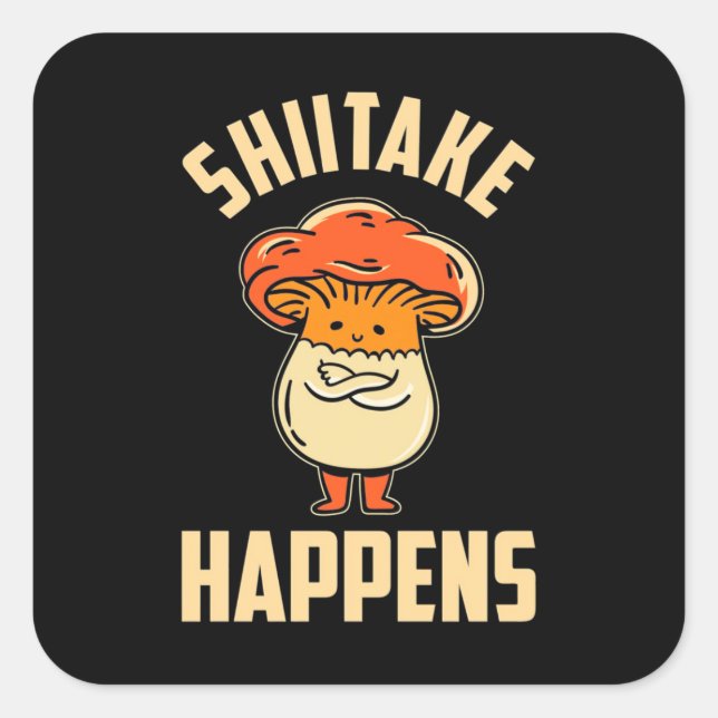 Mushroom Shiitake Happens Square Sticker (Front)