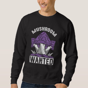 Mushroom Wanted I Mushroom Sweatshirt