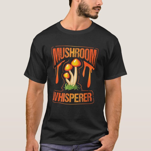 Mushroom Whisperer Funny Wild Mushroom Fungi Gift T-Shirt (Front)