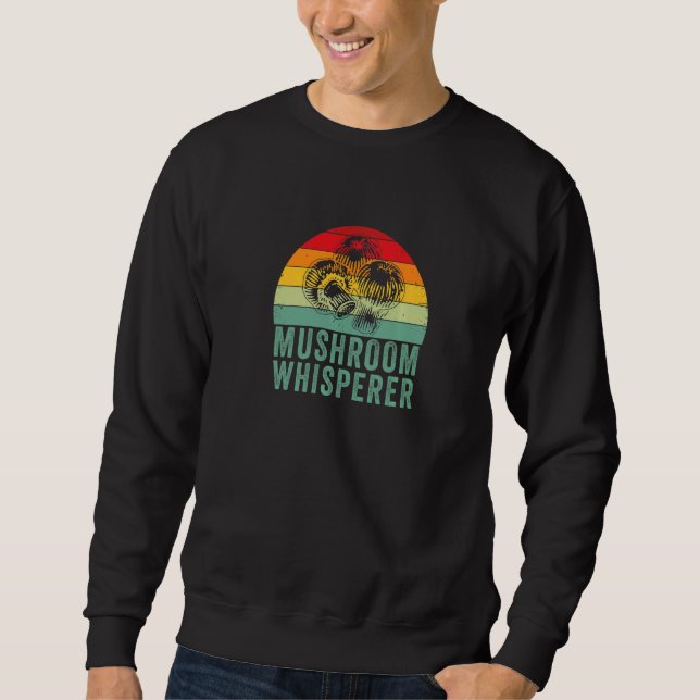 Mushroom Whisperer  Mushrooms  Mushroom Picker Sweatshirt (Front)