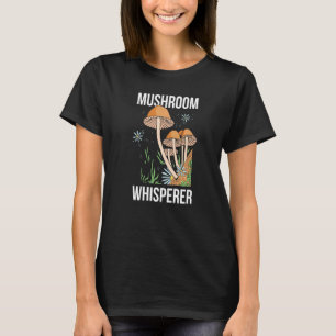Mushroom Whisperer Picker Collecting Collect Picki T-Shirt