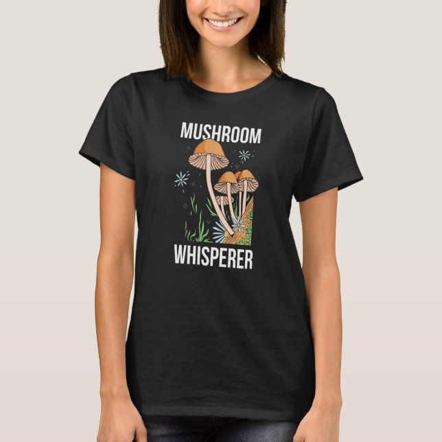 Mushroom Whisperer Picker Collecting Collect Picki T-Shirt (Front)