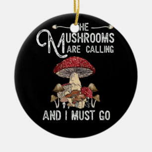 Mushrooms Are Calling I Must Go Mushroom Hunting Ceramic Tree Decoration