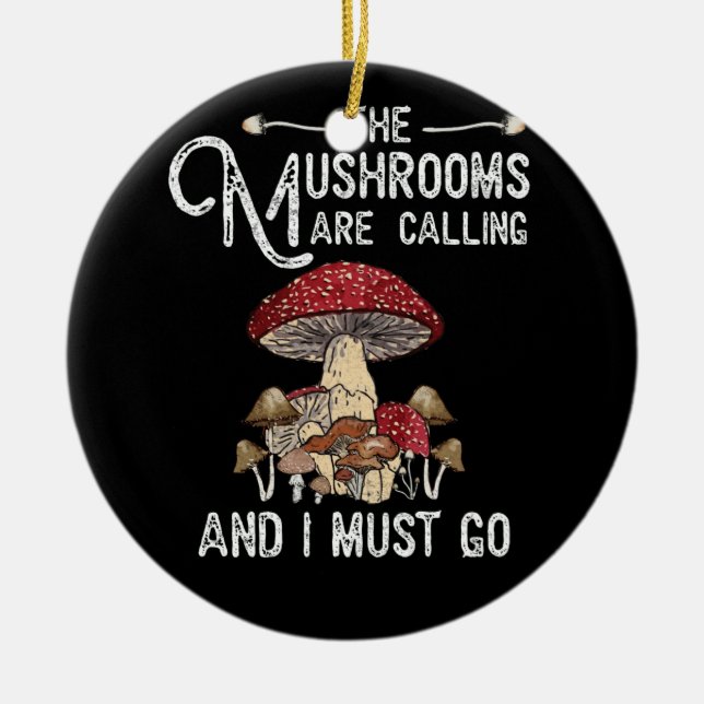 Mushrooms Are Calling I Must Go Mushroom Hunting Ceramic Tree Decoration (Front)