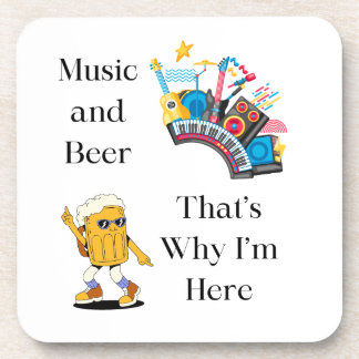 Music and Beer, That's Why I'm Here on a Coaster