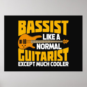 Music Art Bassist Like A Normal Guitarist Poster