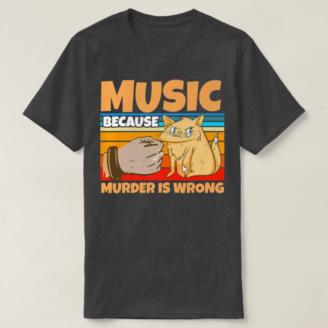 Music because murder is wrong cats  T-Shirt (Design Front)