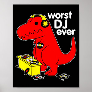 music dj sarcastic rex ever dinosaur worst t poster