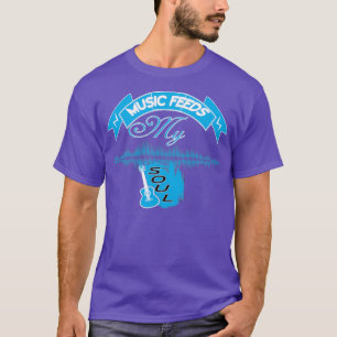 Music Feeds My Soul  (2)  T-Shirt