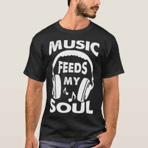 Music Feeds My Soul T-Shirt