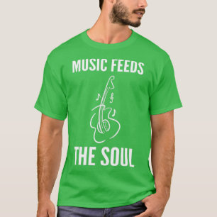 Music feeds soul Music Lover Gift  T-Shirt