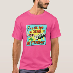 Music For A Sushi Restaurant For Japanese Food T-Shirt