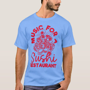 Music For A Sushi Restaurant T-Shirt