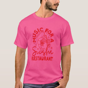 Music For A Sushi Restaurant T-Shirt