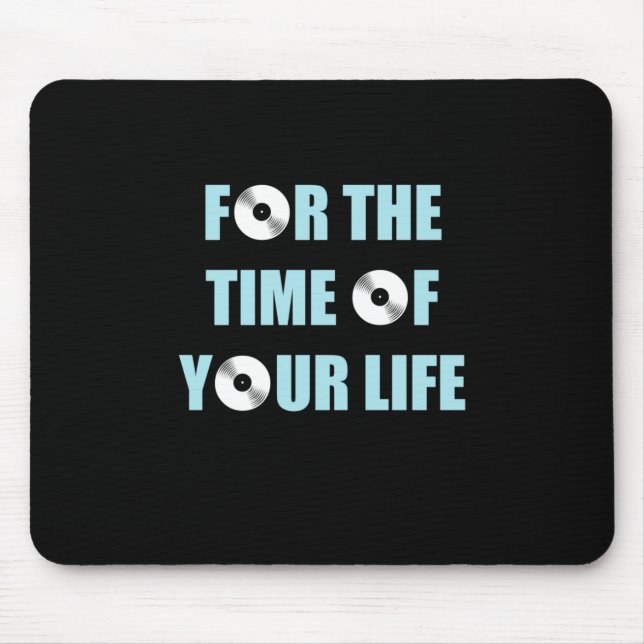 Music For The Time Of Your Life Mouse Pad (Front)