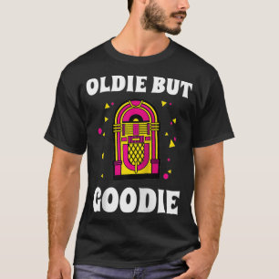 Music Funny Oldie But Goodie Men Women Gift T-Shirt