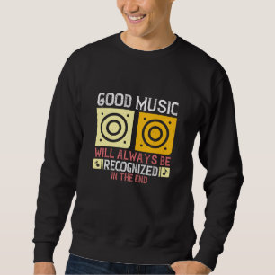 Music - Good Music Will Be Recognised Sweatshirt