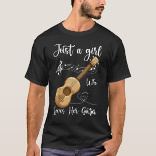 Music  Guitarist Just A Girl Who Loves Her Guitar T-Shirt