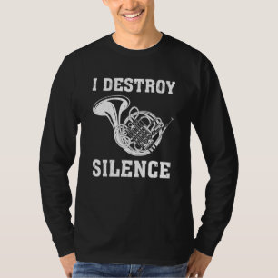 Music I Destroy Silence French Horn T-Shirt