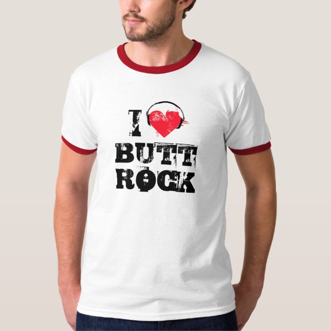 Music I love butt rock T-Shirt (Front)