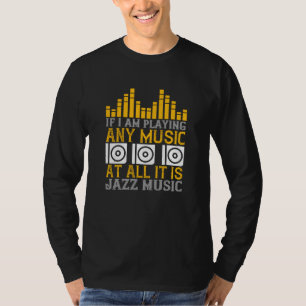 Music If I'm Playing Any Music It's Jazz T-Shirt