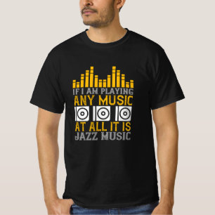 Music If I'm Playing Any Music It's Jazz T-Shirt