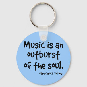 Music Is An Outburst Of The Soul Gift Key Ring